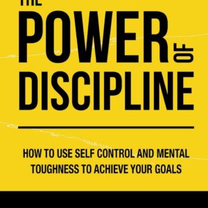 The Power of Discipline: How to Use Self Control